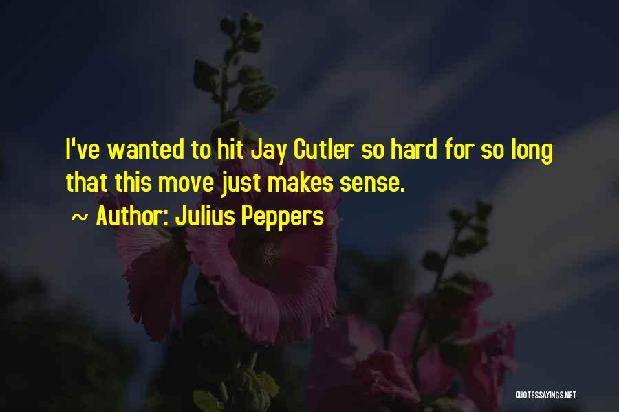 Julius Peppers Quotes: I've Wanted To Hit Jay Cutler So Hard For So Long That This Move Just Makes Sense.