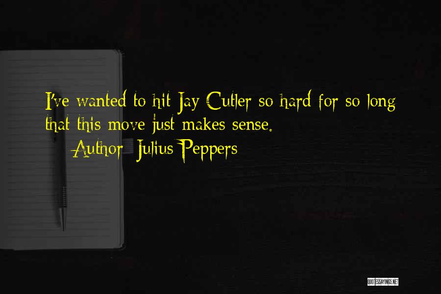 Julius Peppers Quotes: I've Wanted To Hit Jay Cutler So Hard For So Long That This Move Just Makes Sense.