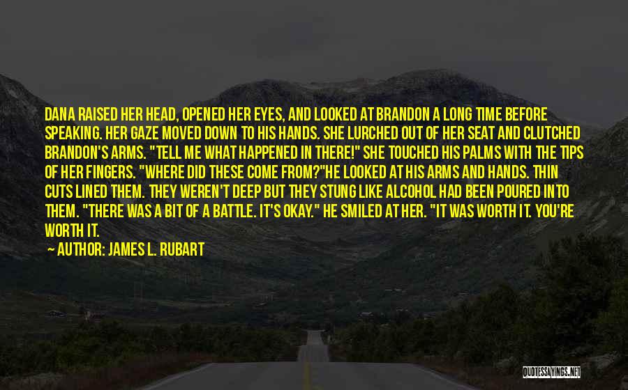 James L. Rubart Quotes: Dana Raised Her Head, Opened Her Eyes, And Looked At Brandon A Long Time Before Speaking. Her Gaze Moved Down