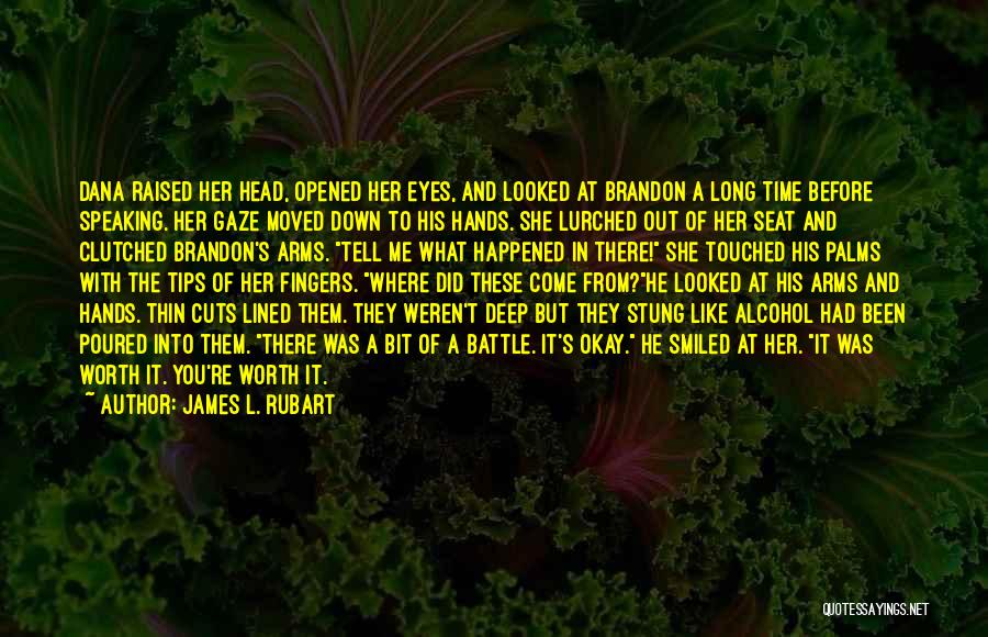 James L. Rubart Quotes: Dana Raised Her Head, Opened Her Eyes, And Looked At Brandon A Long Time Before Speaking. Her Gaze Moved Down