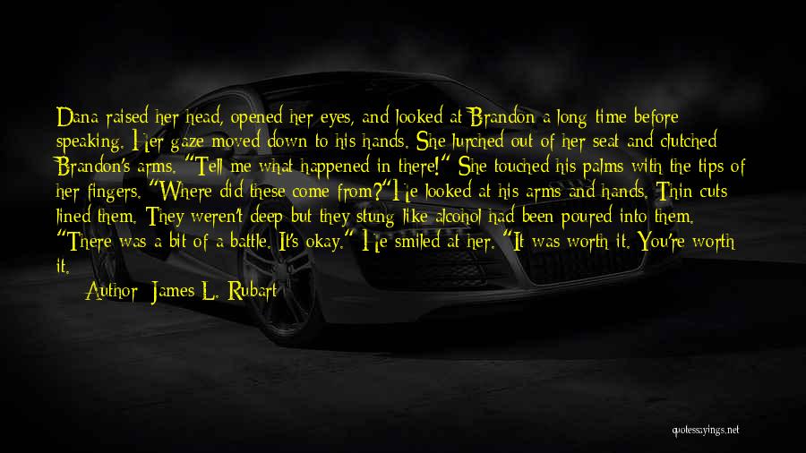 James L. Rubart Quotes: Dana Raised Her Head, Opened Her Eyes, And Looked At Brandon A Long Time Before Speaking. Her Gaze Moved Down