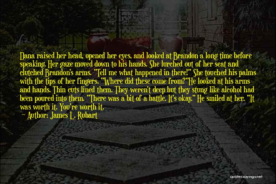 James L. Rubart Quotes: Dana Raised Her Head, Opened Her Eyes, And Looked At Brandon A Long Time Before Speaking. Her Gaze Moved Down