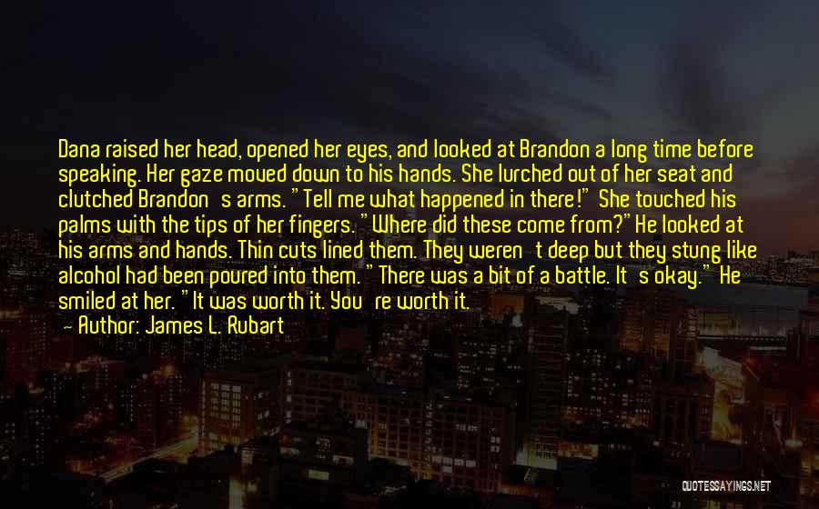 James L. Rubart Quotes: Dana Raised Her Head, Opened Her Eyes, And Looked At Brandon A Long Time Before Speaking. Her Gaze Moved Down