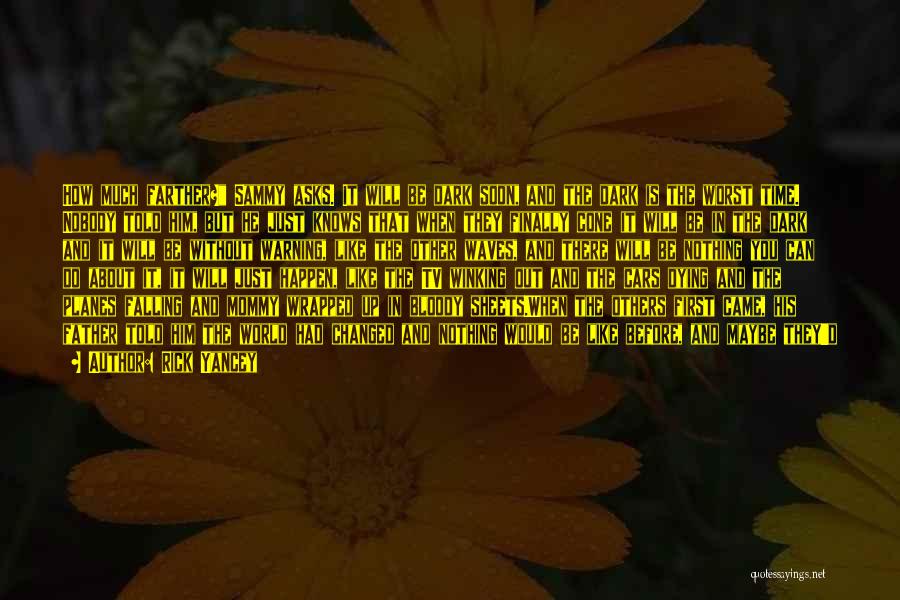 Rick Yancey Quotes: How Much Farther? Sammy Asks. It Will Be Dark Soon, And The Dark Is The Worst Time. Nobody Told Him,