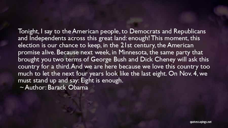 Barack Obama Quotes: Tonight, I Say To The American People, To Democrats And Republicans And Independents Across This Great Land: Enough! This Moment,