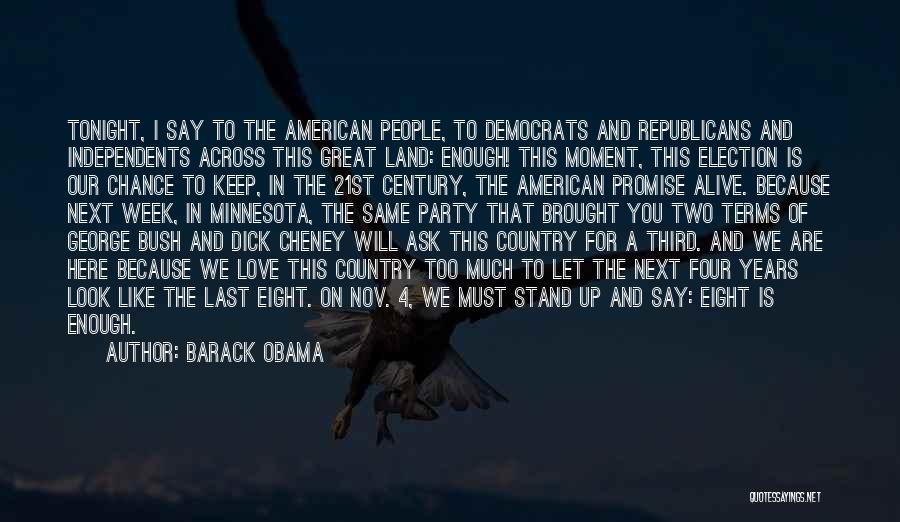 Barack Obama Quotes: Tonight, I Say To The American People, To Democrats And Republicans And Independents Across This Great Land: Enough! This Moment,