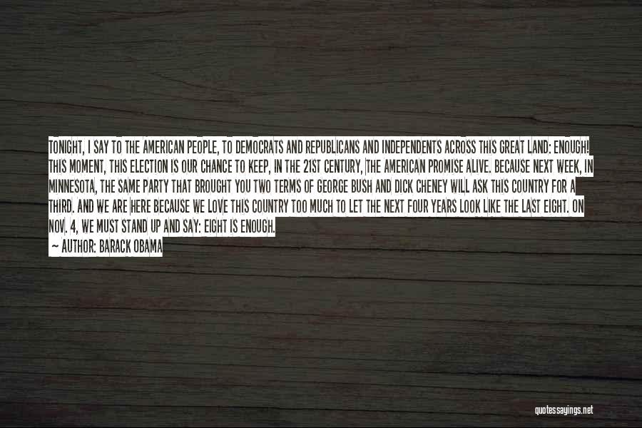 Barack Obama Quotes: Tonight, I Say To The American People, To Democrats And Republicans And Independents Across This Great Land: Enough! This Moment,