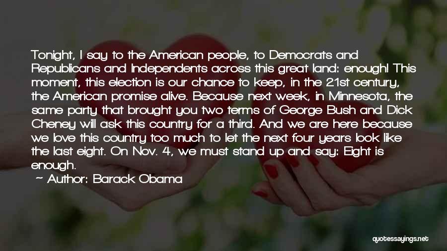 Barack Obama Quotes: Tonight, I Say To The American People, To Democrats And Republicans And Independents Across This Great Land: Enough! This Moment,