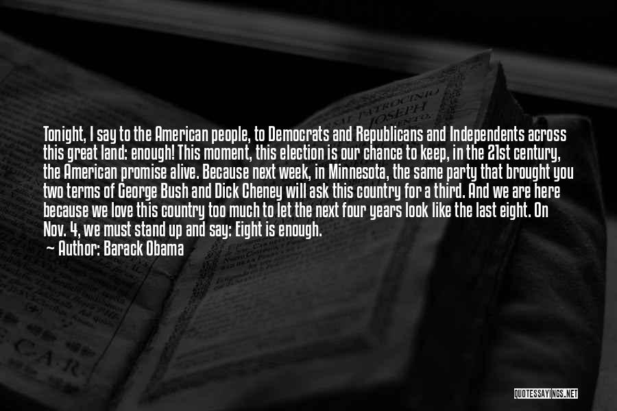 Barack Obama Quotes: Tonight, I Say To The American People, To Democrats And Republicans And Independents Across This Great Land: Enough! This Moment,