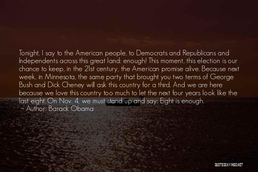 Barack Obama Quotes: Tonight, I Say To The American People, To Democrats And Republicans And Independents Across This Great Land: Enough! This Moment,
