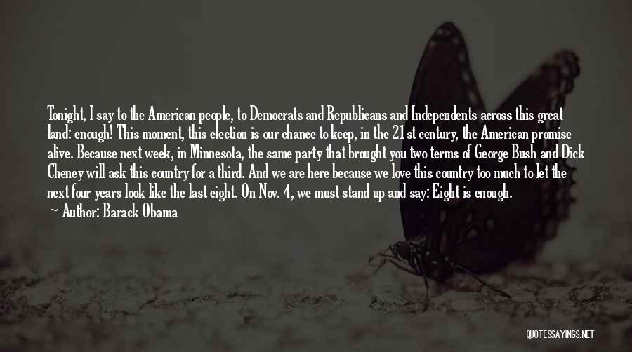 Barack Obama Quotes: Tonight, I Say To The American People, To Democrats And Republicans And Independents Across This Great Land: Enough! This Moment,