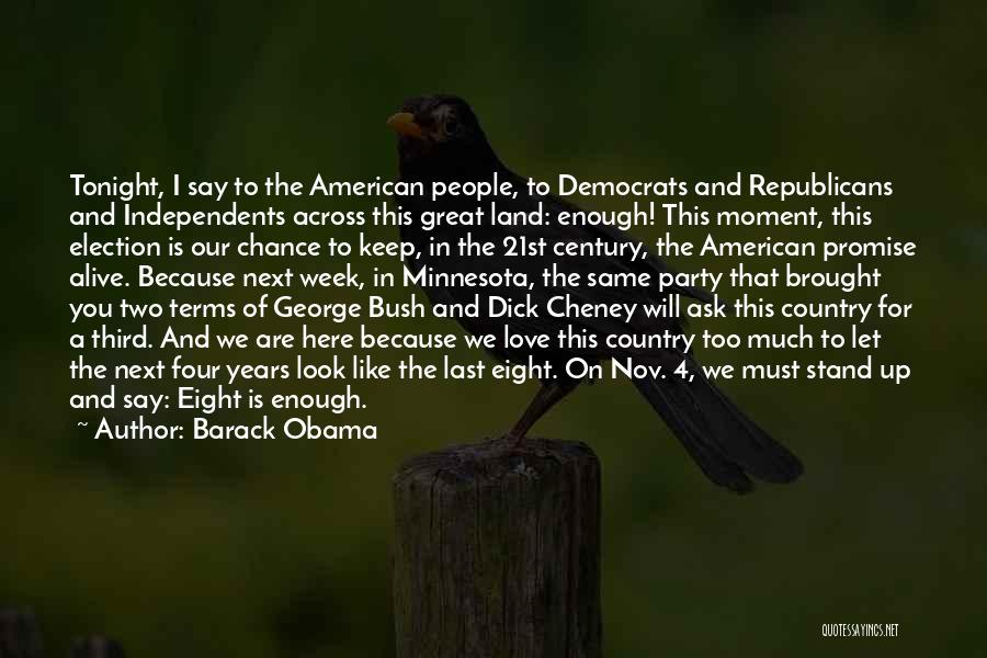 Barack Obama Quotes: Tonight, I Say To The American People, To Democrats And Republicans And Independents Across This Great Land: Enough! This Moment,