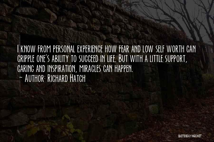 Richard Hatch Quotes: I Know From Personal Experience How Fear And Low Self Worth Can Cripple One's Ability To Succeed In Life. But