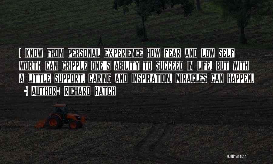 Richard Hatch Quotes: I Know From Personal Experience How Fear And Low Self Worth Can Cripple One's Ability To Succeed In Life. But