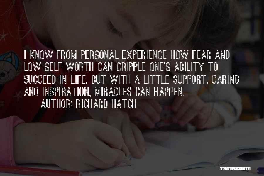 Richard Hatch Quotes: I Know From Personal Experience How Fear And Low Self Worth Can Cripple One's Ability To Succeed In Life. But