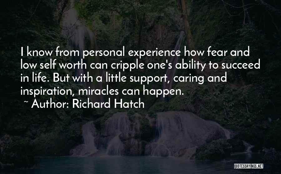 Richard Hatch Quotes: I Know From Personal Experience How Fear And Low Self Worth Can Cripple One's Ability To Succeed In Life. But