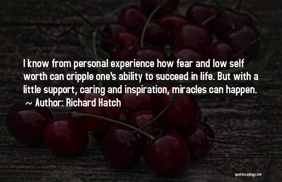 Richard Hatch Quotes: I Know From Personal Experience How Fear And Low Self Worth Can Cripple One's Ability To Succeed In Life. But