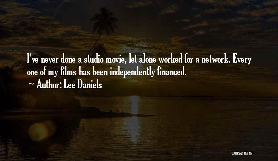 Lee Daniels Quotes: I've Never Done A Studio Movie, Let Alone Worked For A Network. Every One Of My Films Has Been Independently