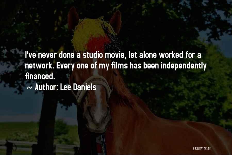 Lee Daniels Quotes: I've Never Done A Studio Movie, Let Alone Worked For A Network. Every One Of My Films Has Been Independently