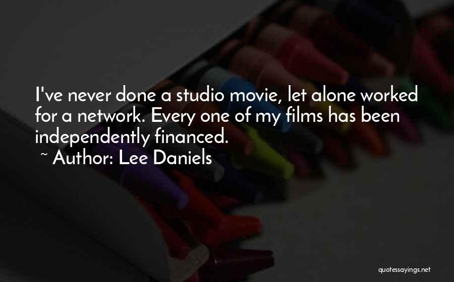 Lee Daniels Quotes: I've Never Done A Studio Movie, Let Alone Worked For A Network. Every One Of My Films Has Been Independently