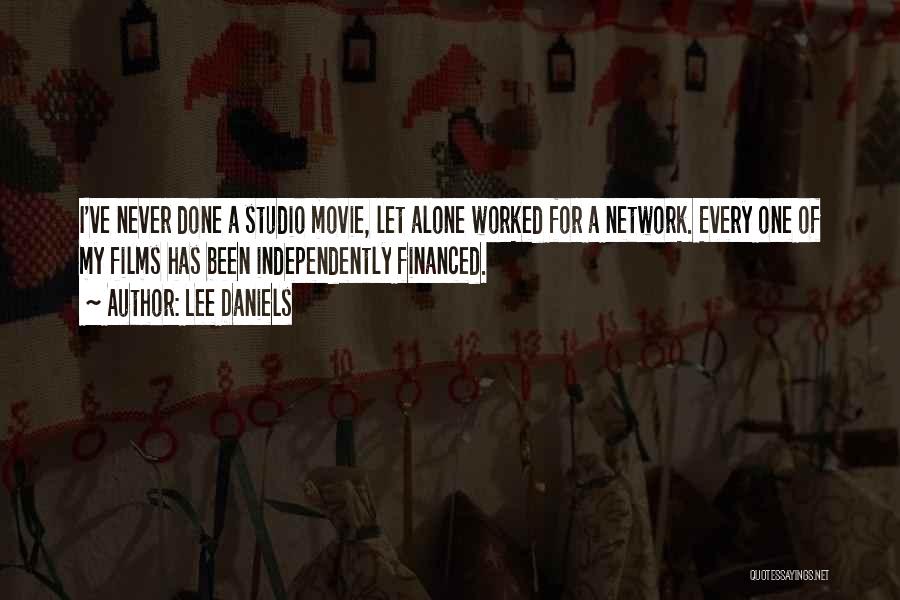 Lee Daniels Quotes: I've Never Done A Studio Movie, Let Alone Worked For A Network. Every One Of My Films Has Been Independently