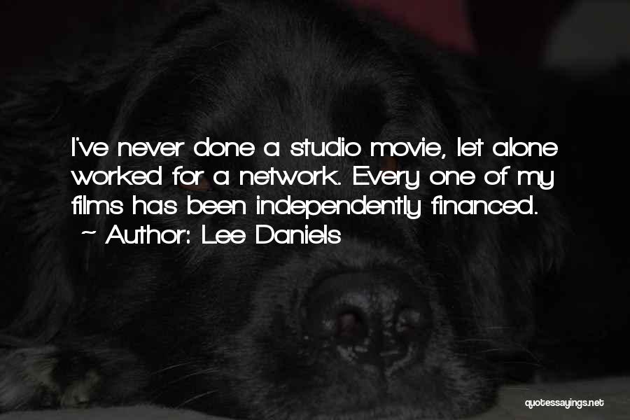 Lee Daniels Quotes: I've Never Done A Studio Movie, Let Alone Worked For A Network. Every One Of My Films Has Been Independently