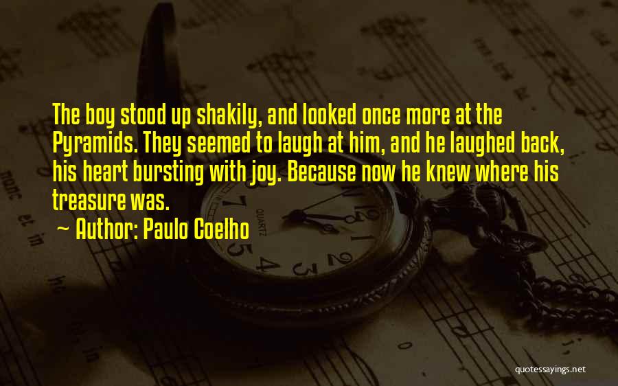 Paulo Coelho Quotes: The Boy Stood Up Shakily, And Looked Once More At The Pyramids. They Seemed To Laugh At Him, And He