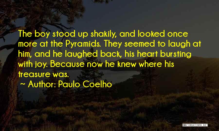 Paulo Coelho Quotes: The Boy Stood Up Shakily, And Looked Once More At The Pyramids. They Seemed To Laugh At Him, And He