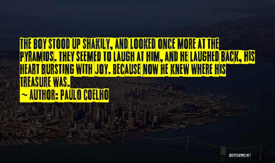 Paulo Coelho Quotes: The Boy Stood Up Shakily, And Looked Once More At The Pyramids. They Seemed To Laugh At Him, And He