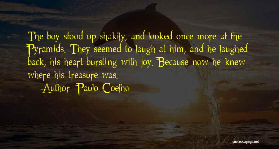 Paulo Coelho Quotes: The Boy Stood Up Shakily, And Looked Once More At The Pyramids. They Seemed To Laugh At Him, And He