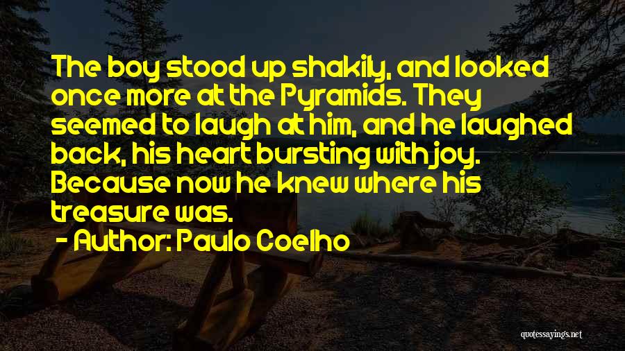 Paulo Coelho Quotes: The Boy Stood Up Shakily, And Looked Once More At The Pyramids. They Seemed To Laugh At Him, And He