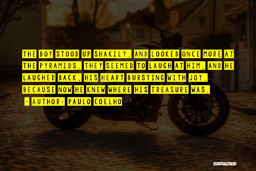 Paulo Coelho Quotes: The Boy Stood Up Shakily, And Looked Once More At The Pyramids. They Seemed To Laugh At Him, And He