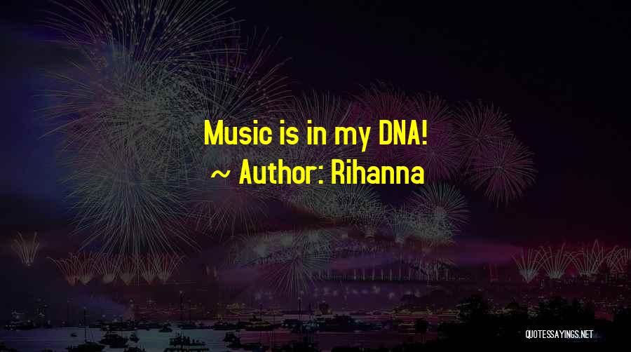 Rihanna Quotes: Music Is In My Dna!