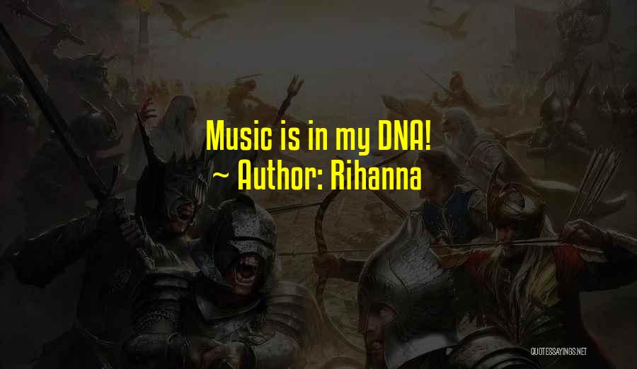 Rihanna Quotes: Music Is In My Dna!