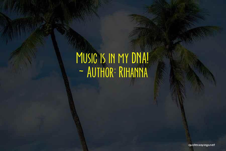 Rihanna Quotes: Music Is In My Dna!