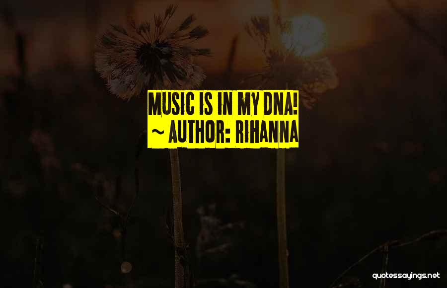 Rihanna Quotes: Music Is In My Dna!