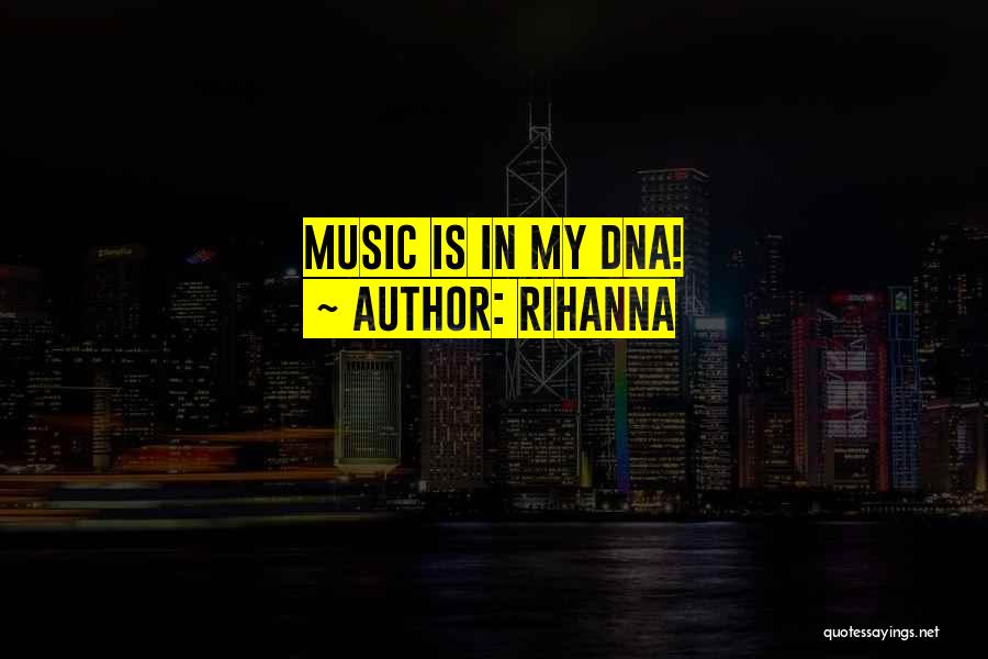 Rihanna Quotes: Music Is In My Dna!