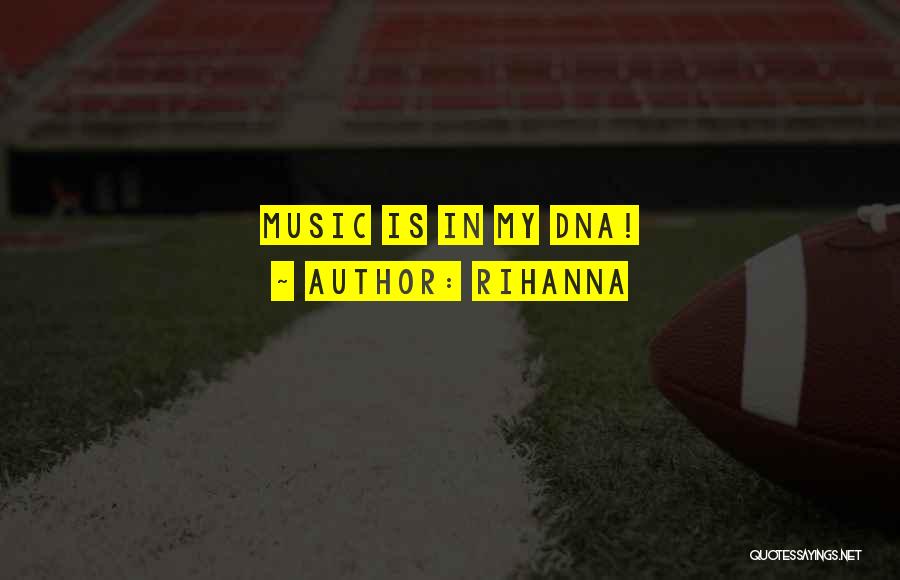 Rihanna Quotes: Music Is In My Dna!