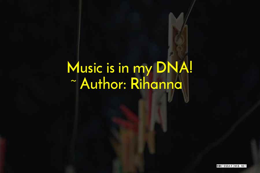 Rihanna Quotes: Music Is In My Dna!