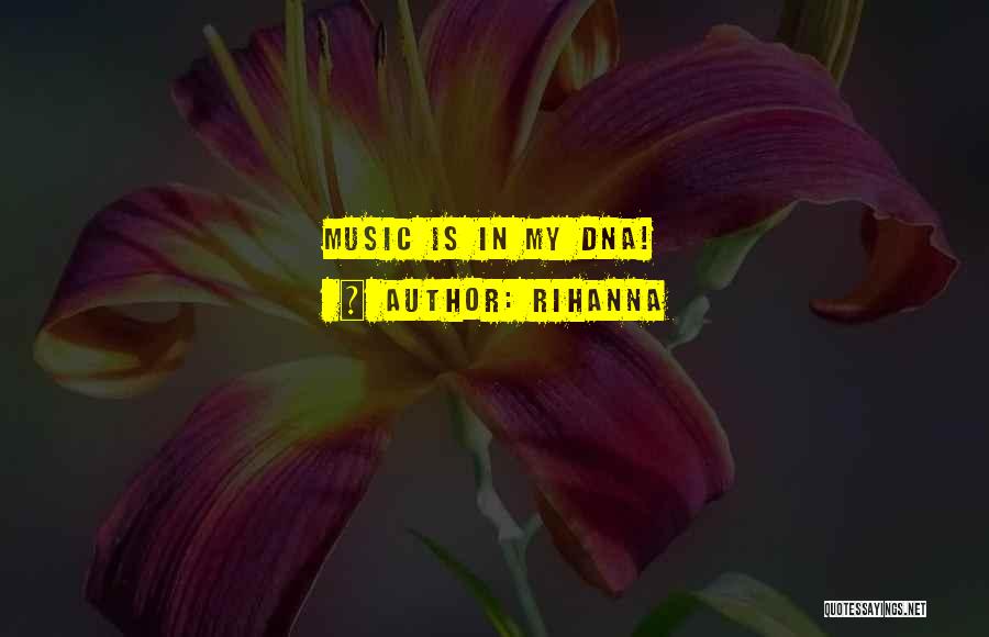 Rihanna Quotes: Music Is In My Dna!