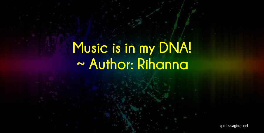 Rihanna Quotes: Music Is In My Dna!