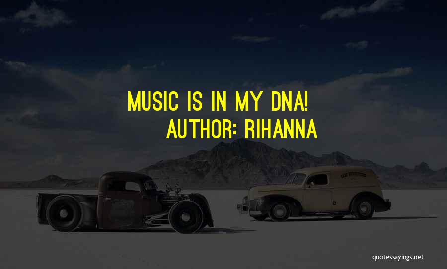 Rihanna Quotes: Music Is In My Dna!