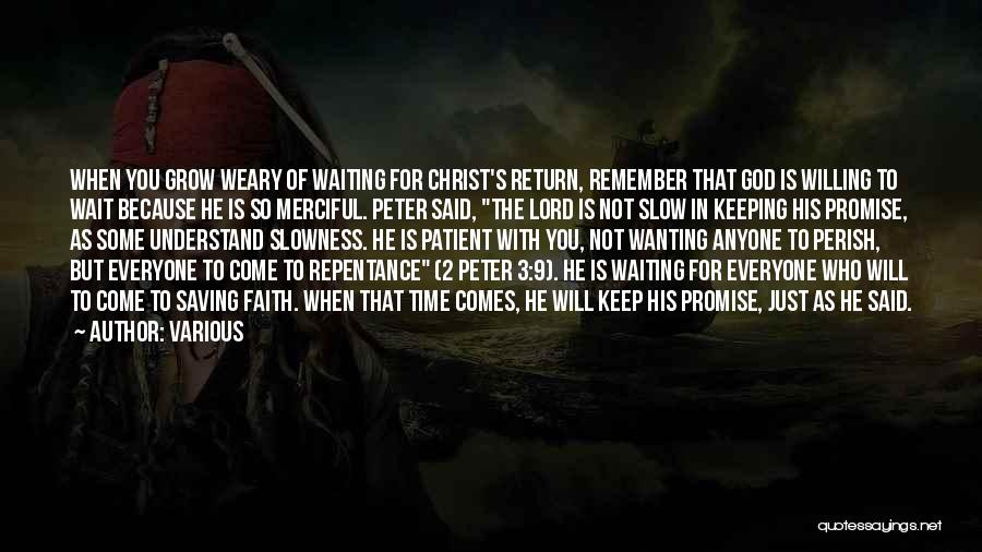 Various Quotes: When You Grow Weary Of Waiting For Christ's Return, Remember That God Is Willing To Wait Because He Is So
