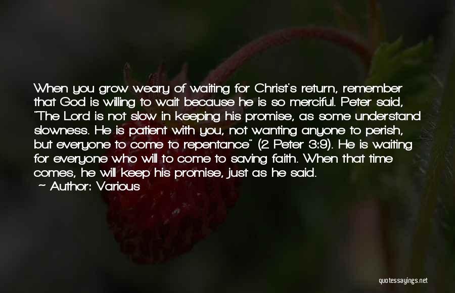 Various Quotes: When You Grow Weary Of Waiting For Christ's Return, Remember That God Is Willing To Wait Because He Is So