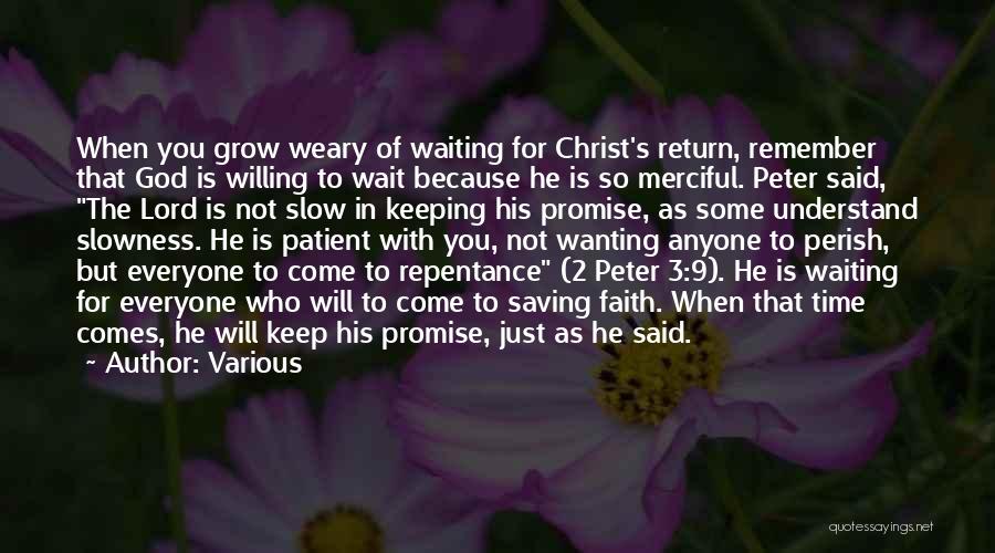 Various Quotes: When You Grow Weary Of Waiting For Christ's Return, Remember That God Is Willing To Wait Because He Is So