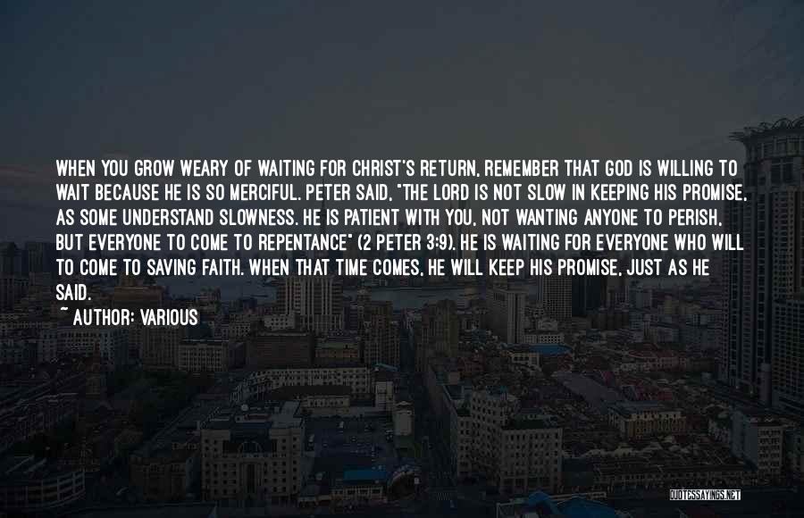 Various Quotes: When You Grow Weary Of Waiting For Christ's Return, Remember That God Is Willing To Wait Because He Is So