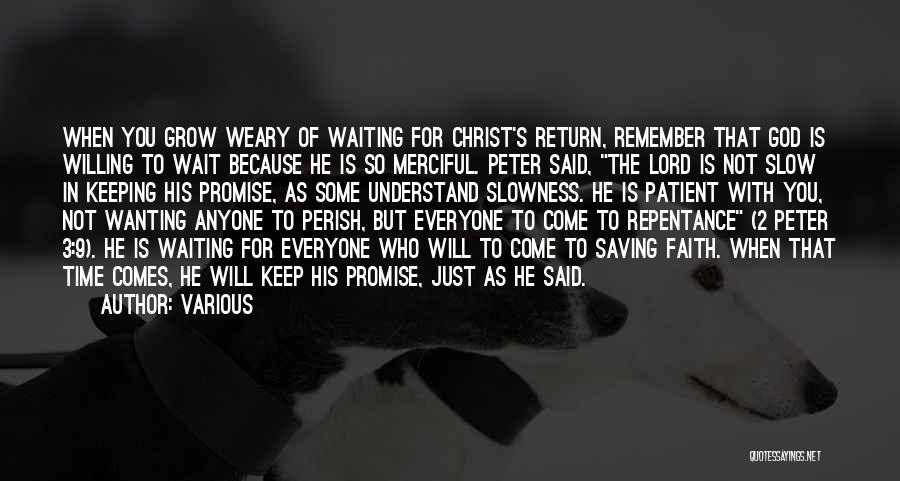 Various Quotes: When You Grow Weary Of Waiting For Christ's Return, Remember That God Is Willing To Wait Because He Is So