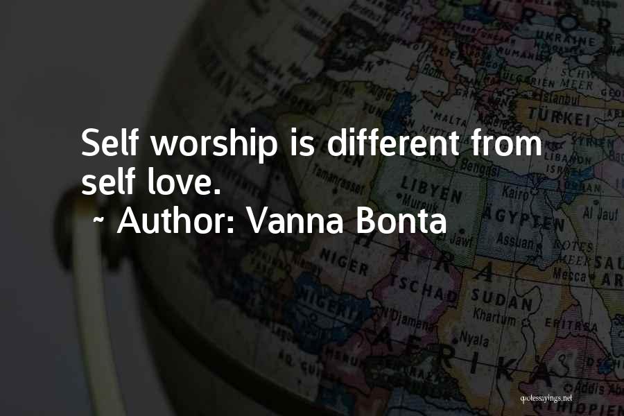 Vanna Bonta Quotes: Self Worship Is Different From Self Love.