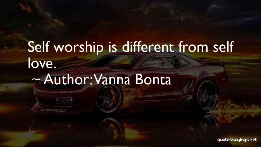 Vanna Bonta Quotes: Self Worship Is Different From Self Love.