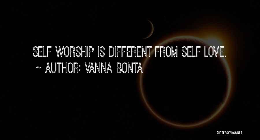 Vanna Bonta Quotes: Self Worship Is Different From Self Love.